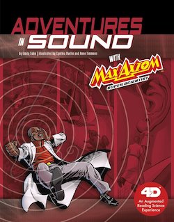 Adventures in Sound with Max Axiom Super Scientist: 4D an Augmented Reading Science Experience