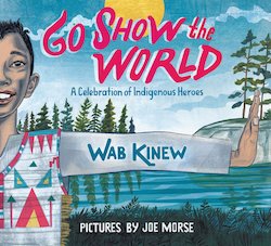 Go Show the World: A Celebration of Indigenous Heroes