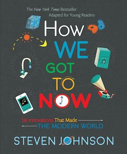 How We Got to Now: Six Innovations That Made the Modern World Young Readers Adaptation