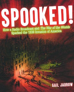 Spooked! How a Radio Broadcast and the War of the Worlds Sparked the 1938 Invasion of America