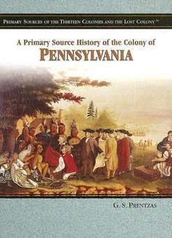 A Primary Source History of the Colony of Pennsylvania