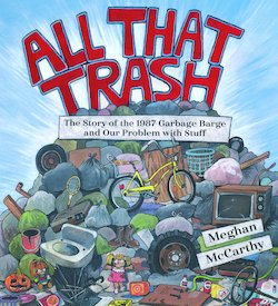 All That Trash!: The Story of the 1987 Garbage Barge and Our Problem with Stuff