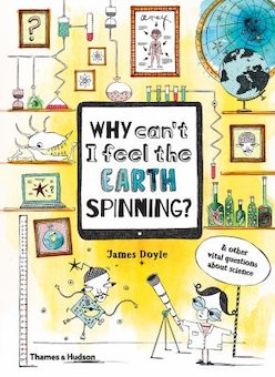 Why Can't I Feel the Earth Spinning: And Other Vital Questions About Science