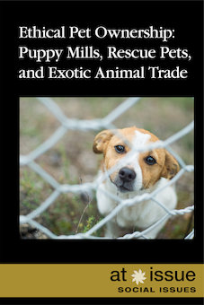 Ethical Pet Ownership: Puppy Mills, Rescue Pets, and Exotic Animal Trade