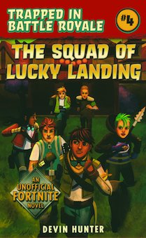 The Squad of Lucky Landing: An Unofficial Fortnite Novel