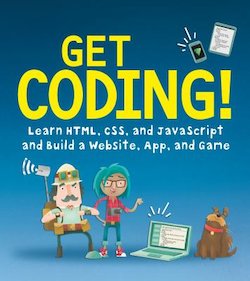 Get Coding!: Learn HTML, CSS and JavaScript and Build a Website, App and Game