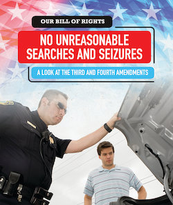 No Unreasonable Searches and Seizures: A Look at the Third and Fourth Amendments