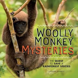 The Woolly Monkey Mysteries: The Quest to Save a Rain Forest Species