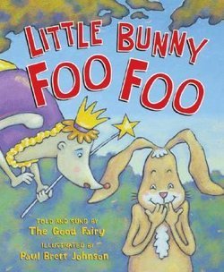 Little Bunny Foo Foo: Told and Sung by the Good Fairy