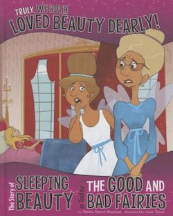 Truly, We Both Loved Beauty Dearly!: The Story of Sleeping Beauty as Told by the Good and Bad Fairies