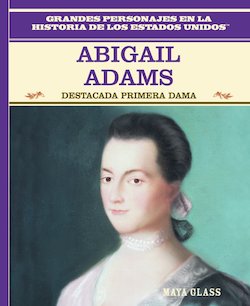 Abigail Adams: Destacada primera dama (Abigail Adams: Famous First Lady)