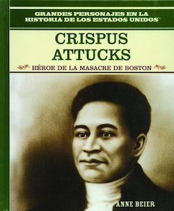 Crispus Attucks: Heroe de la masacre de Boston (Crispus Attucks: Hero of the Boston Massacre)