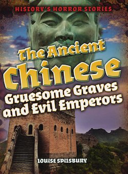 The Ancient Chinese: Gruesome Graves and Evil Emperors