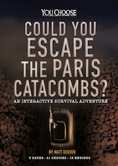 Could You Escape the Paris Catacombs?: An Interactive Survival Adventure