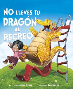 No lleves tu dragon al recreo (Do Not Bring Your Dragon to Recess)