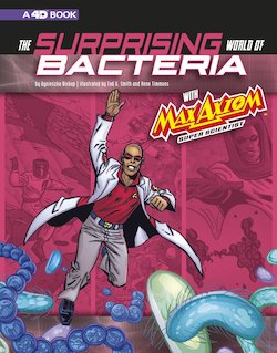 The Surprising World of Bacteria with Max Axiom, Super Scientist: 4D an Augmented Reading Science Experience