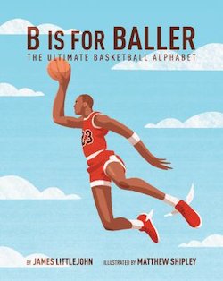 B Is for Baller: The Ultimate Basketball Alphabet