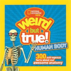 Weird but True! Human Body: 300 Outrageous Facts About Your Awesome Anatomy