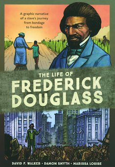 The Life of Frederick Douglass: A Graphic Narrative of a Slave's Journey from Bondage to Freedom