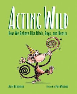 Acting Wild: How We Behave Like Birds, Bugs, and Beasts