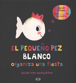 El pequeno pez blanco organiza una fiesta = Little White Fish Has a Party