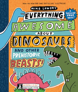 Everything Awesome About Dinosaurs and Other Prehistoric Beasts!