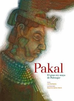 Pakal, el gran rey maya de Palenque (Pakal, the Great Mayan King of Palenque)