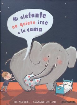 Mi elefante no quiere irse a la cama (My Elephant Does Not Want to Go to Bed)