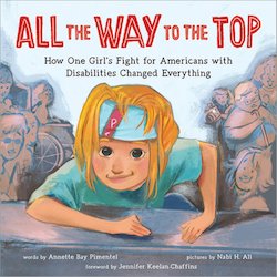 All the Way to the Top: How One Girl's Fight for Americans with Disabilities Changed Everything