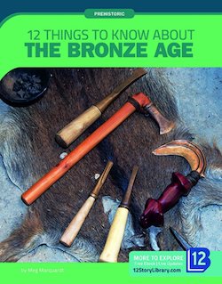 12 Things to Know About the Bronze Age