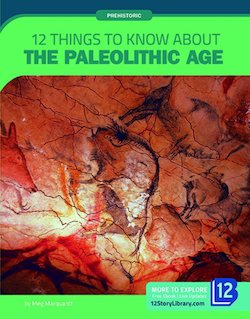 12 Things to Know About the Paleolithic Age