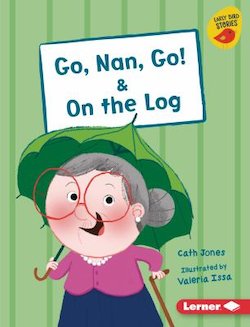 Go, Nan, Go! & On the Log