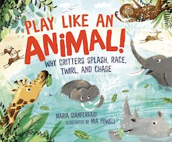 Play Like an Animal!: Why Critters Splash, Race, Twirl, and Chase