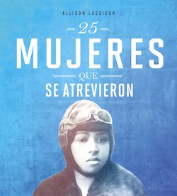 25 mujeres que se atrevieron (25 Women Who Dared to Go)