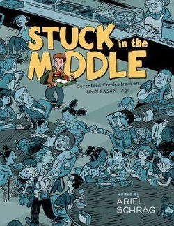 Stuck in the Middle: Seventeen Comics from an Unpleasant Age