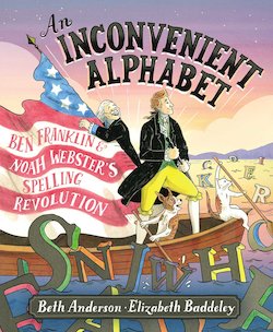 An Inconvenient Alphabet: Ben Franklin and Noah Webster's Spelling Revolution