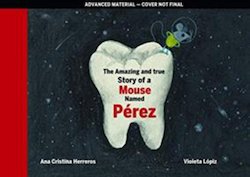 The Amazing and True Story of a Mouse Named Pérez