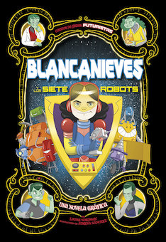 Blancanieves y los siete robots: Una novela grafica (Snow White and the Seven Robots: A Graphic Novel)