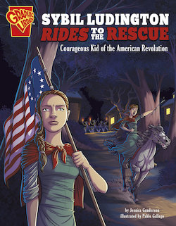 Sybil Ludington Rides to the Rescue: Courageous Kid of the American Revolution