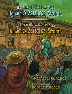 The Hero of Cinco De Mayo = El heroe del Cinco De Mayo: Ignacio Zaragoza Seguin