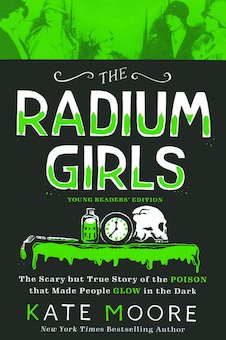 The Radium Girls: Young Readers' Edition: The Scary but True Story of the Poison That Made People Glow in the Dark