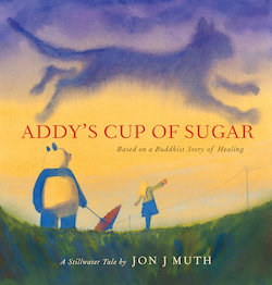 Addy's Cup of Sugar: Based on a Buddhist Story of Healing