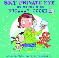 Sky Private Eye and the Case of the Runaway Cookie: A Fairytale Mystery Starring the Gingerbread Boy