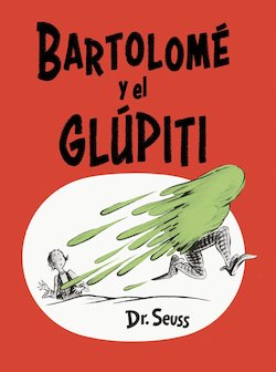 Bartolome y el glupiti (Bartholomew and the Oobleck)