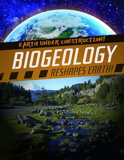 Biogeology Reshapes Earth!