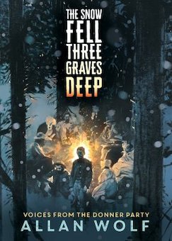 The Snow Fell Three Graves Deep: Voices from the Donner Party