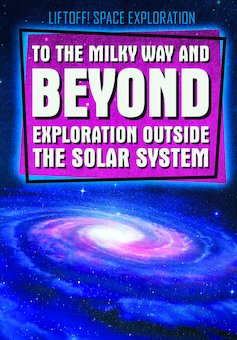 To the Milky Way and Beyond: Exploration Outside the Solar System