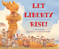 Let Liberty Rise!: The True Story of How Schoolchildren Helped Save the Statue of LIberty