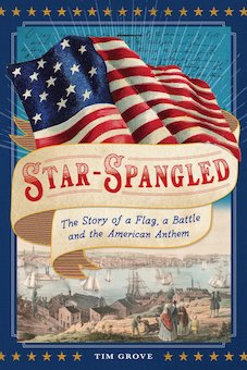 Star-Spangled: The Story of a Flag, a Battle, and the American Anthem