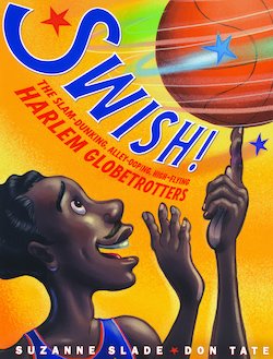 Swish!: The Slam-Dunking, Alley-Ooping, High-Flying Harlem Globetrotters